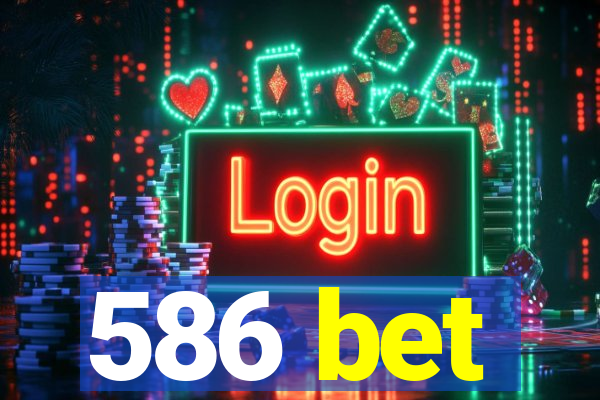 586 bet